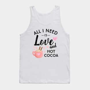 All I need is Love and Hot Cocoa Tank Top